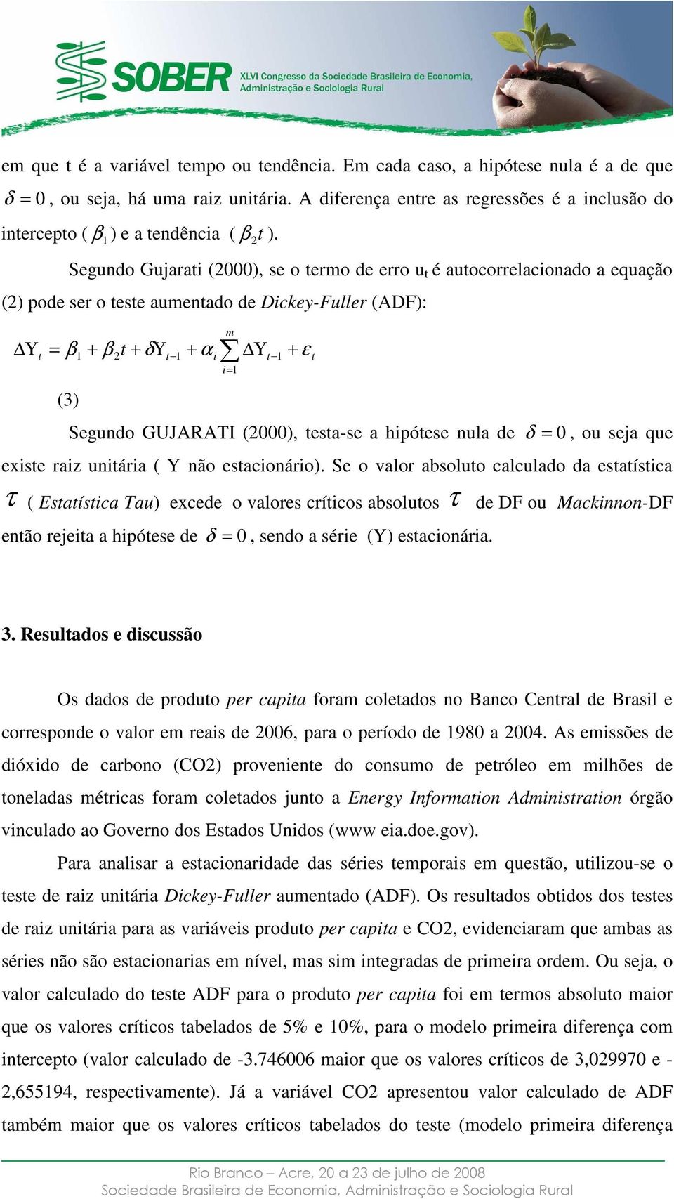 hipóese nula de δ = 0, ou seja que exise raiz uniária ( Y não esacionário).