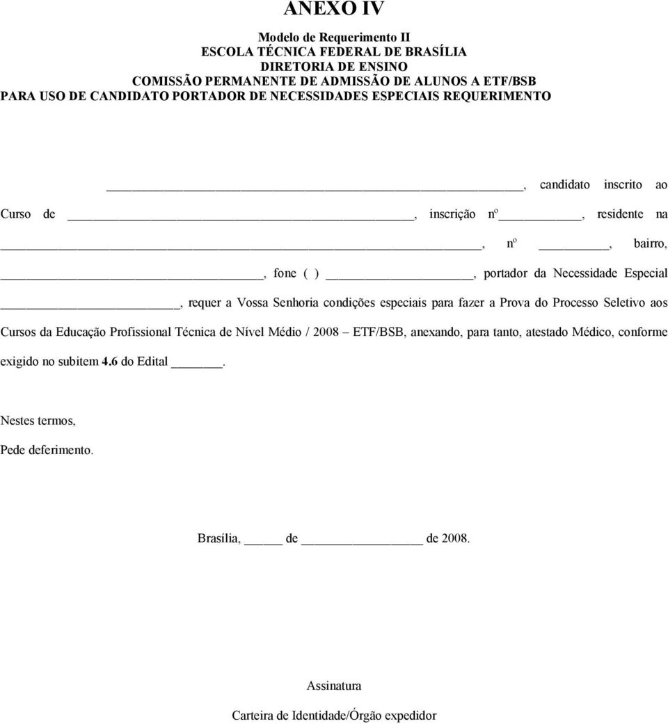 requer a Vossa Senhoria condições especiais para fazer a Prova do Processo Seletivo aos Cursos da Educação Profissional Técnica de Nível Médio / 2008 ETF/BSB, anexando,