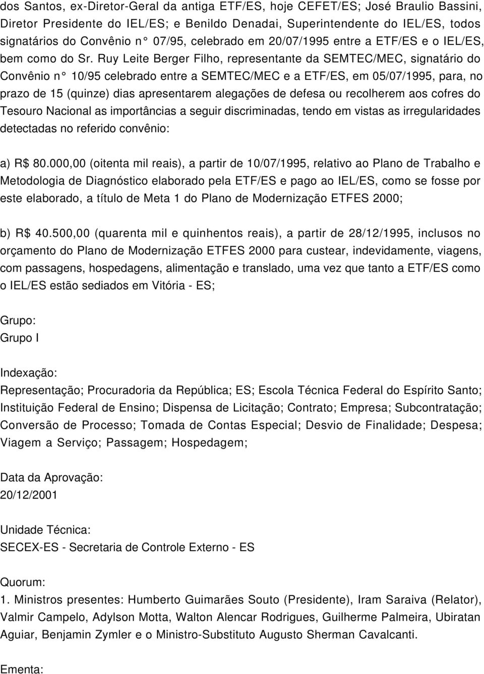 Ruy Leite Berger Filho, representante da SEMTEC/MEC, signatário do Convênio n 10/95 celebrado entre a SEMTEC/MEC e a ETF/ES, em 05/07/1995, para, no prazo de 15 (quinze) dias apresentarem alegações