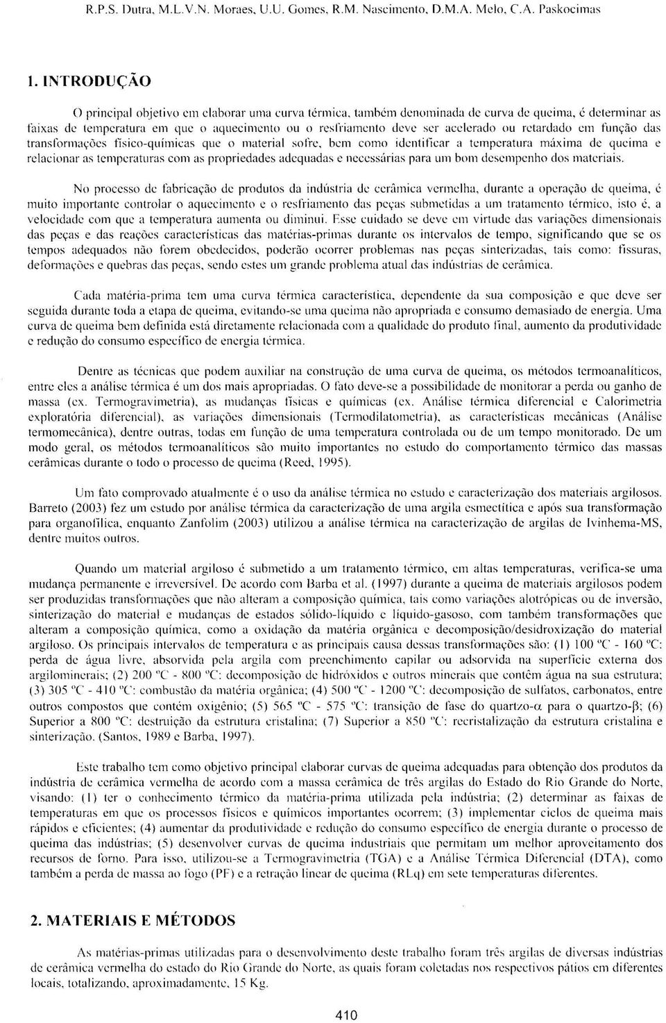 materia l soli c. bem como identificar a temperatura máxima de queima e relacionar as temperaturas com as propriedades adequadas e necessárias para um bom desempenho dos materiais.