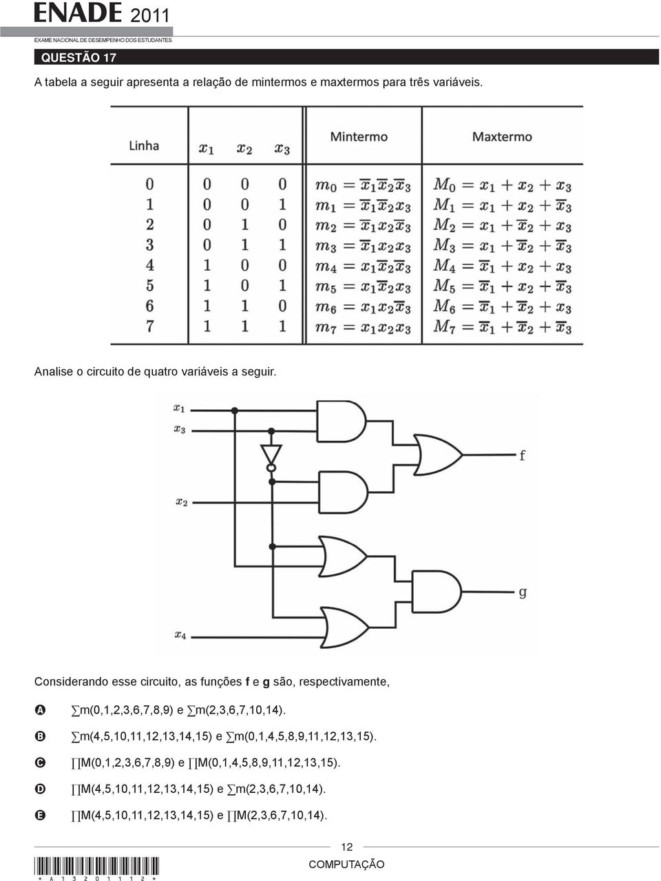 Considerando esse circuito, as funções f e g são, respectivamente, A B C D E m(0,1,2,3,6,7,8,9) e m(2,3,6,7,10,14).