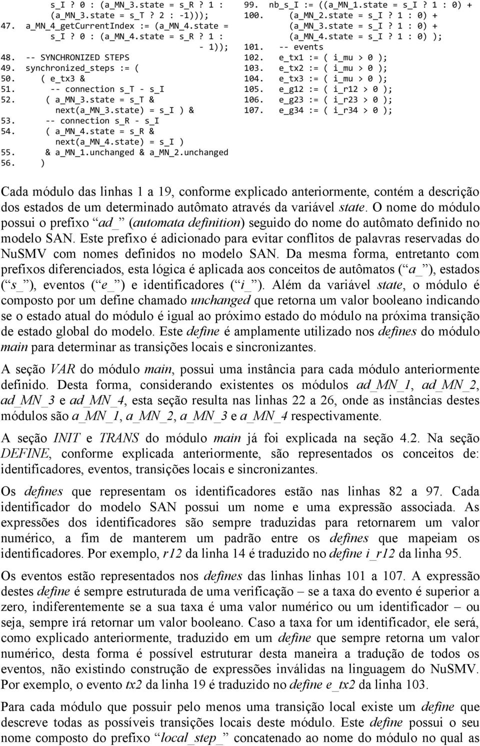 e_tx2 := ( i_mu > 0 ); 50. ( e_tx3 & 104. e_tx3 := ( i_mu > 0 ); 51. -- connection s_t - s_i 105. e_g12 := ( i_r12 > 0 ); 52. ( a_mn_3.state = s_t & 106. e_g23 := ( i_r23 > 0 ); next(a_mn_3.