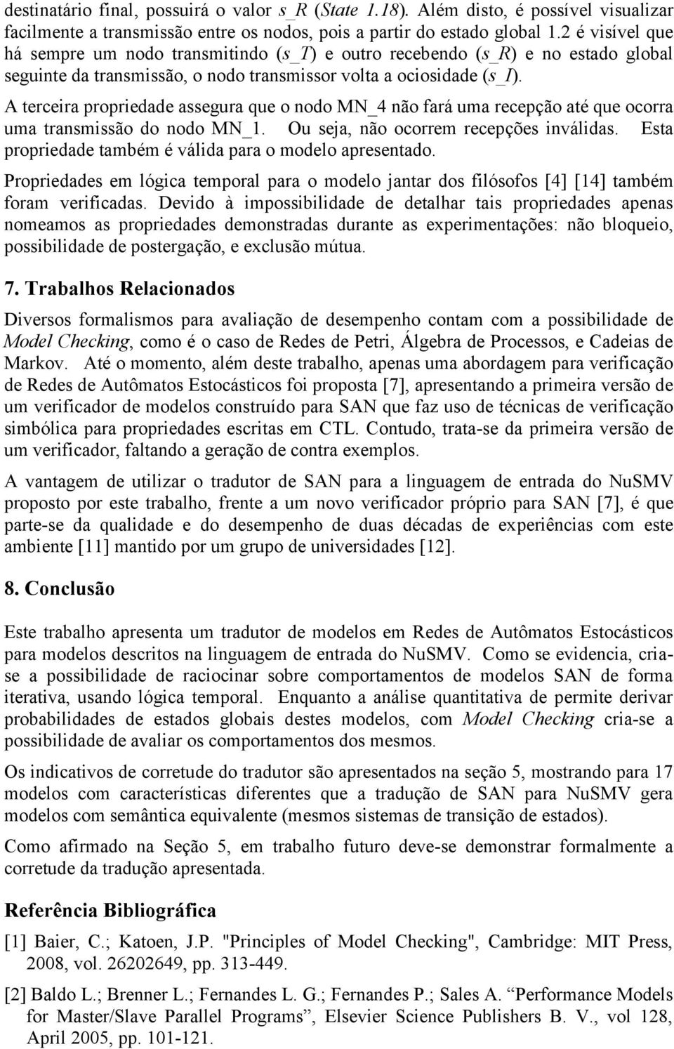 A terceira propriedade assegura que o nodo MN_4 não fará uma recepção até que ocorra uma transmissão do nodo MN_1. Ou seja, não ocorrem recepções inválidas.