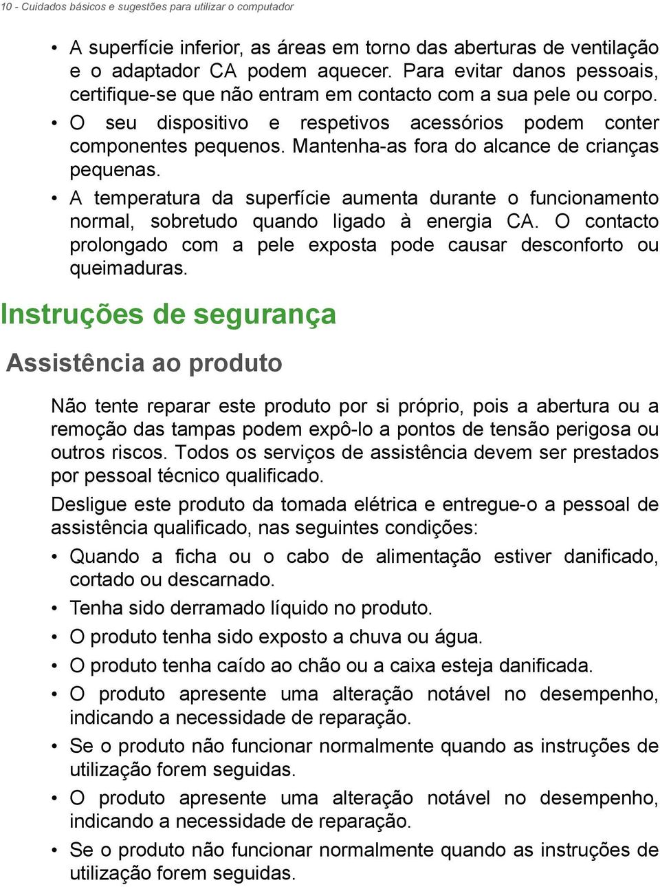 Mantenha-as fora do alcance de crianças pequenas. A temperatura da superfície aumenta durante o funcionamento normal, sobretudo quando ligado à energia CA.