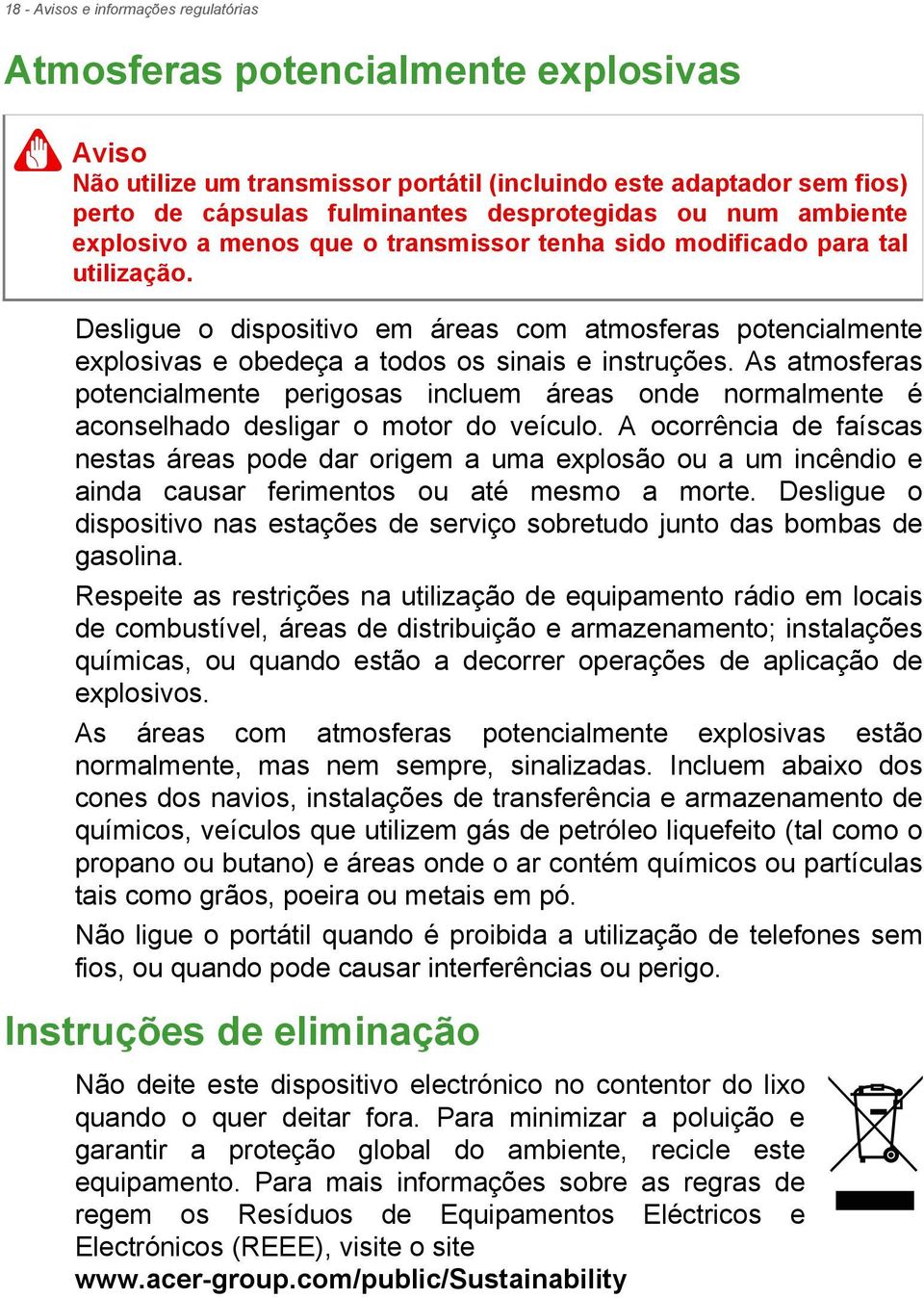 Desligue o dispositivo em áreas com atmosferas potencialmente explosivas e obedeça a todos os sinais e instruções.