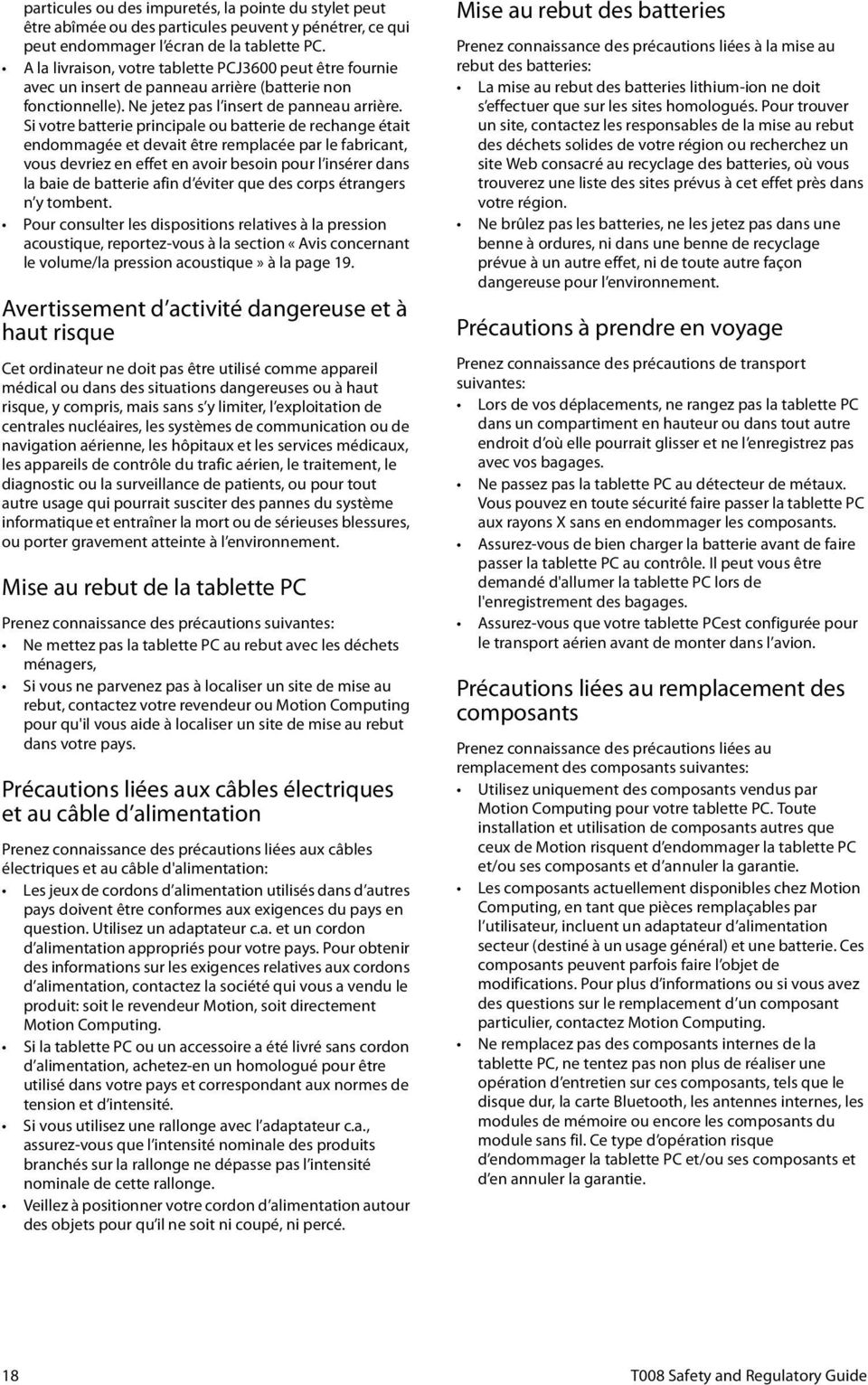 Si votre batterie principale ou batterie de rechange était endommagée et devait être remplacée par le fabricant, vous devriez en effet en avoir besoin pour l insérer dans la baie de batterie afin d