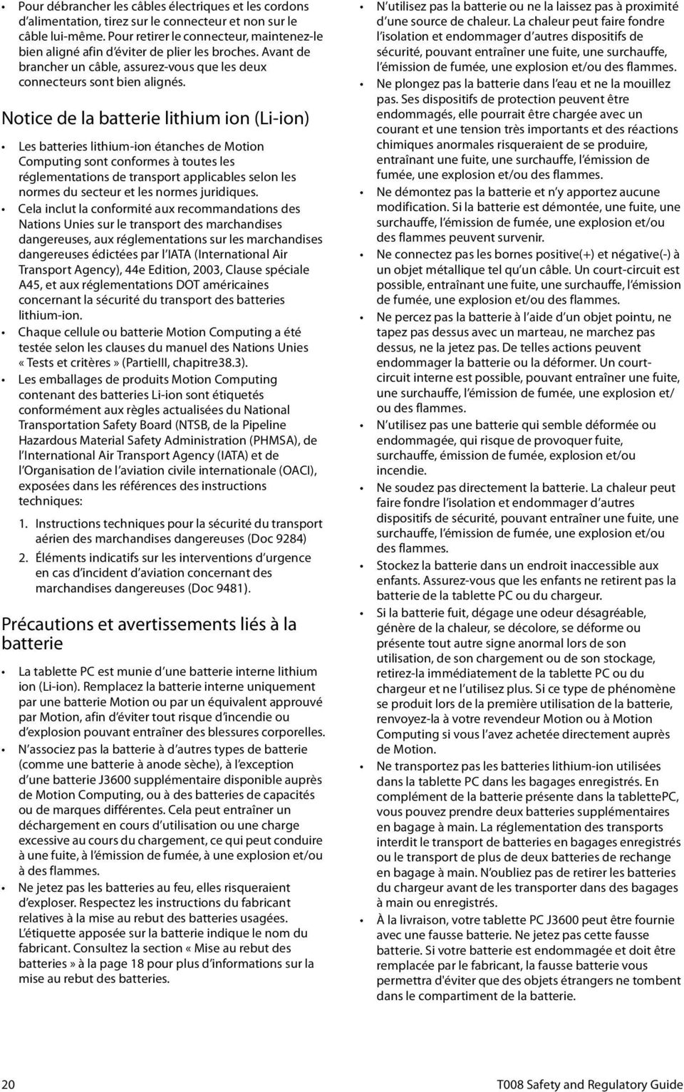 Notice de la batterie lithium ion (Li-ion) Les batteries lithium-ion étanches de Motion Computing sont conformes à toutes les réglementations de transport applicables selon les normes du secteur et