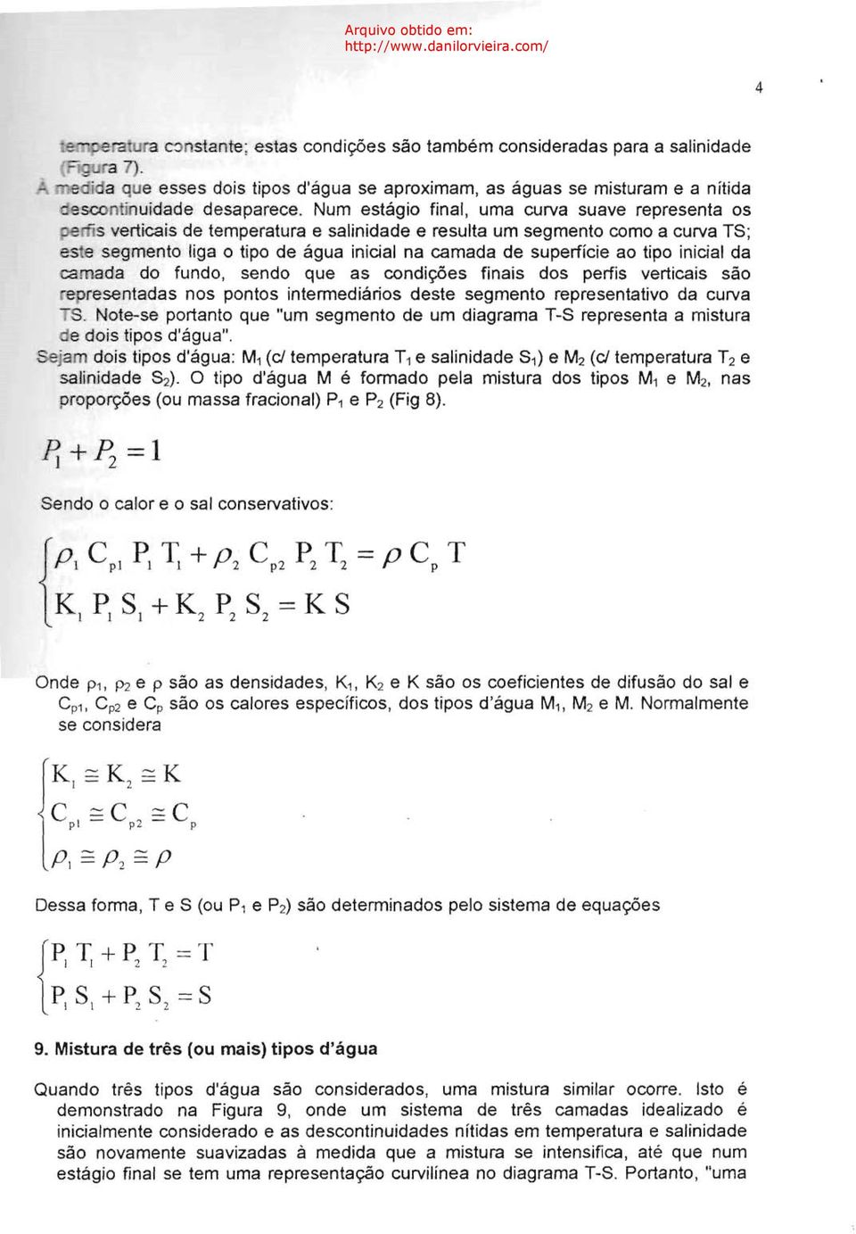 Num estágio final, uma curva suave representa os verticais de temperatura e salinidade e resulta um segmento como a curva TS; 'es e segmento liga o tipo de água inicial na camada de superfície ao