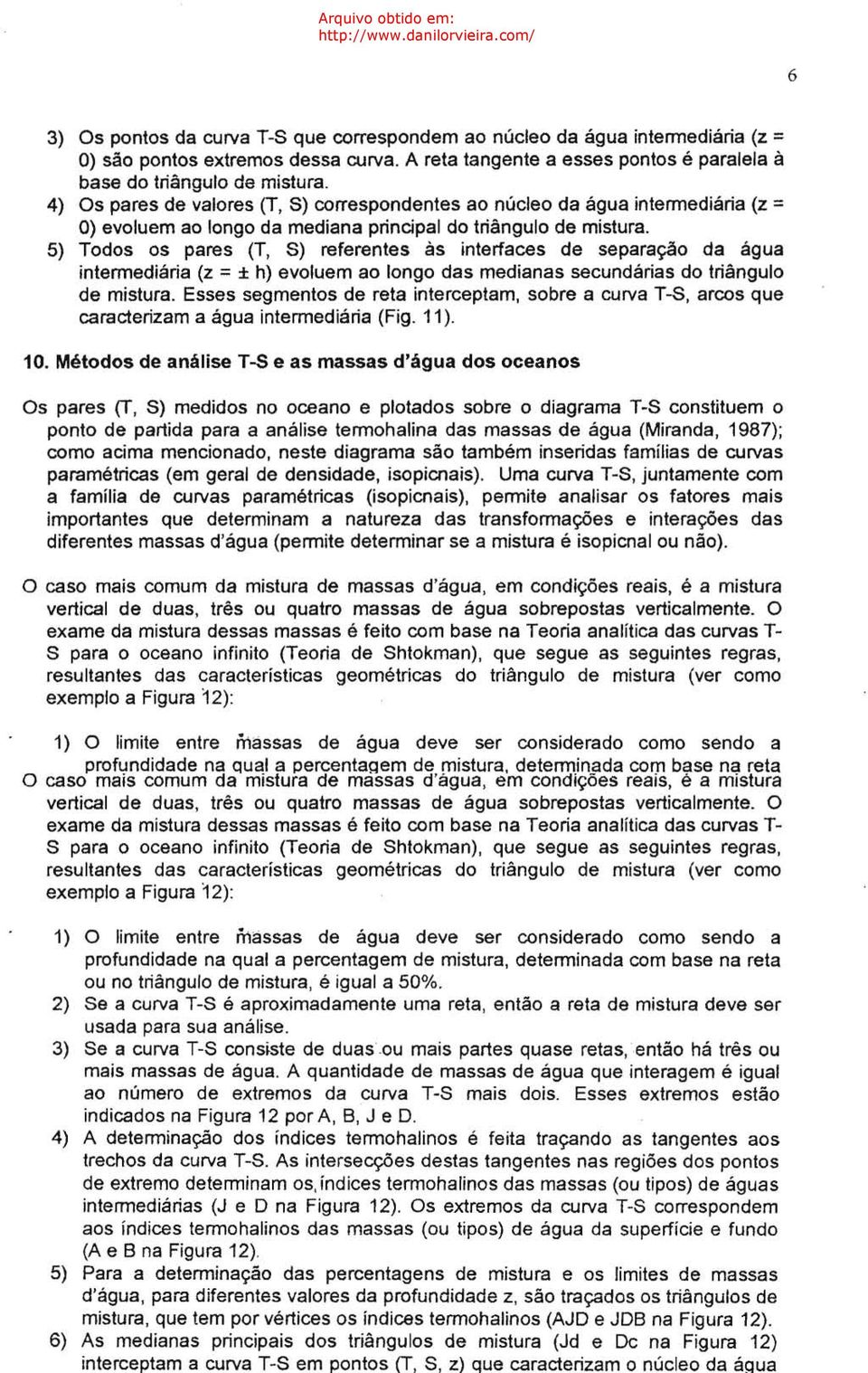 3) Se a curva T-S consiste de duasou mais partes quase retas, então há três ou mais massas de água. A quantidade de massas de água que interagem é igual ao número de extremos da curva T-S mais dois.