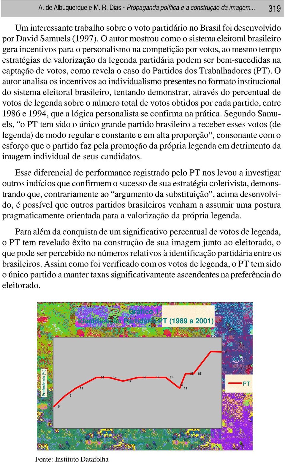 bem-sucedidas na captação de votos, como revela o caso do Partidos dos Trabalhadores (PT).