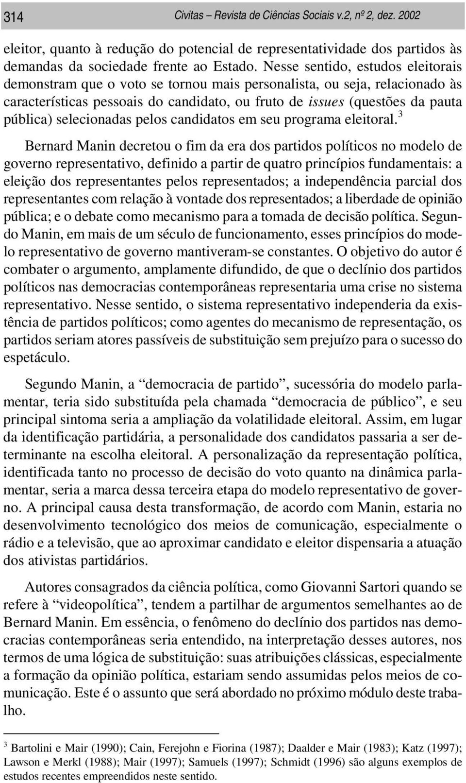 selecionadas pelos candidatos em seu programa eleitoral.