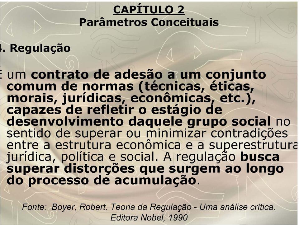 ), capazes de refletir o estágio de desenvolvimento daquele grupo social no sentido de superar ou minimizar contradições entre a