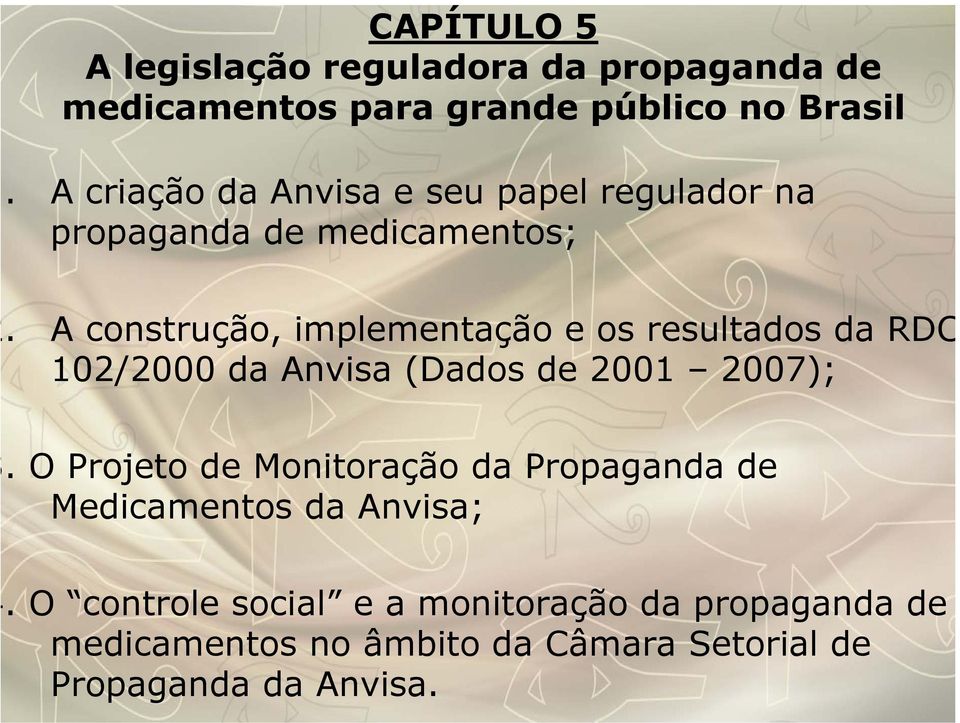 A construção, implementação e os resultados da RDC 102/2000 da Anvisa (Dados de 2001 2007);.