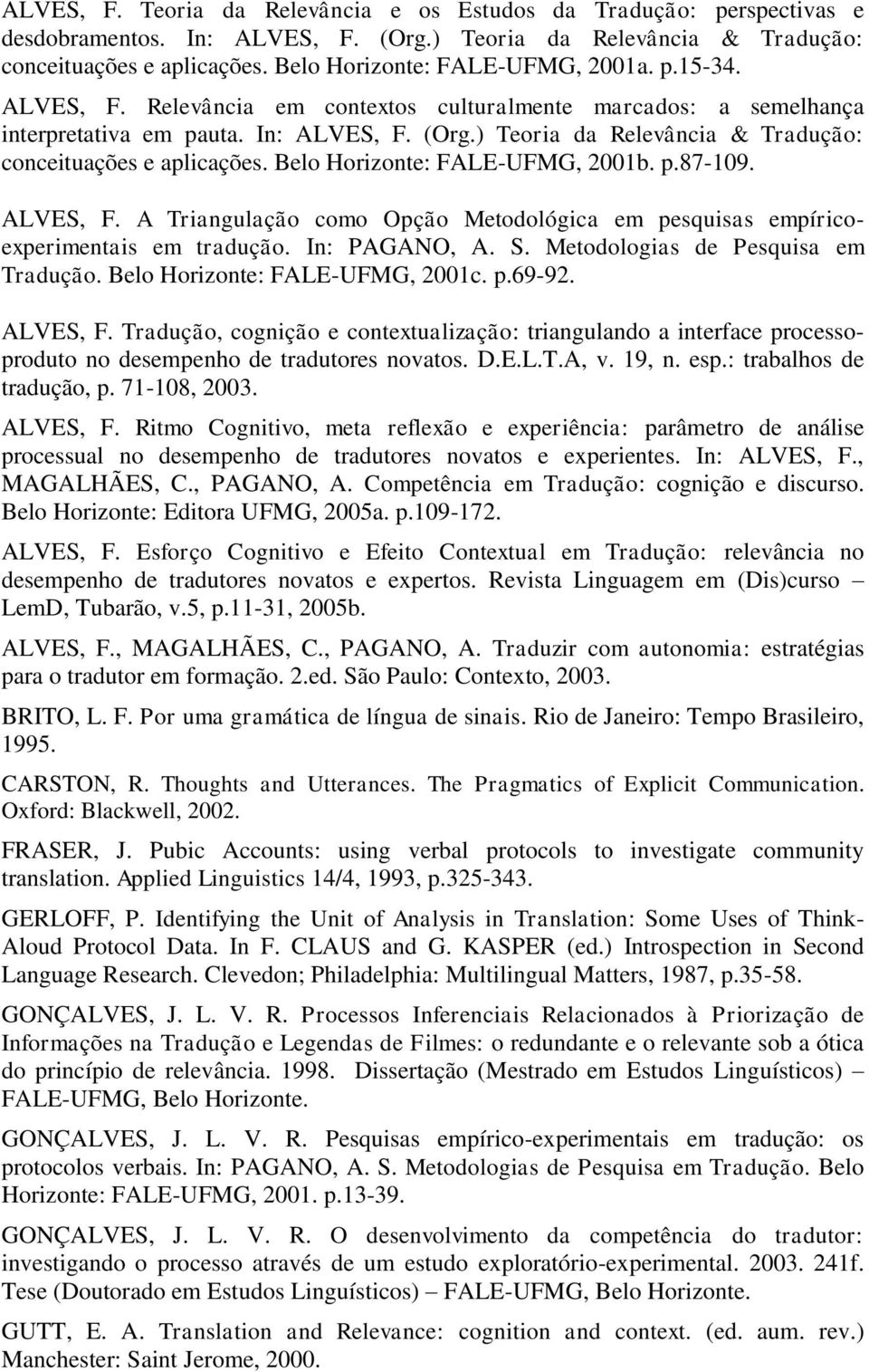 ) Teoria da Relevância & Tradução: conceituações e aplicações. Belo Horizonte: FALE-UFMG, 2001b. p.87-109. ALVES, F.