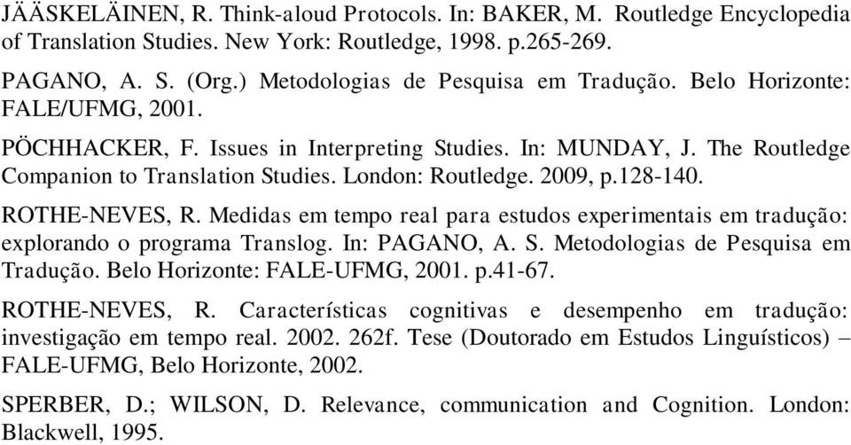 Medidas em tempo real para estudos experimentais em tradução: explorando o programa Translog. In: PAGANO, A. S. Metodologias de Pesquisa em Tradução. Belo Horizonte: FALE-UFMG, 2001. p.41-67.