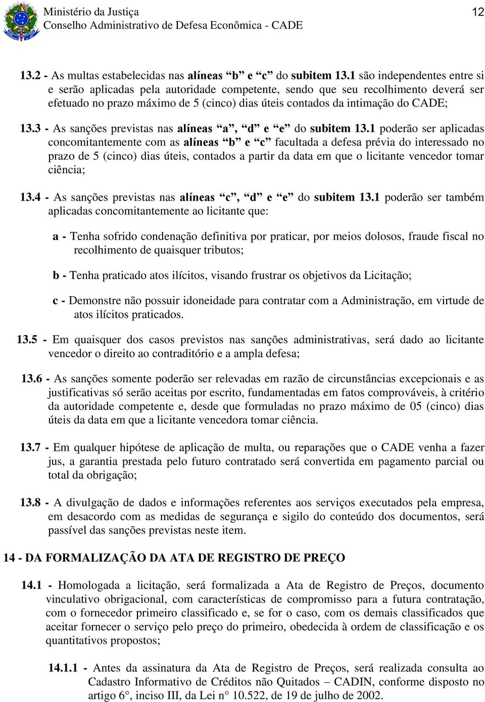 3 - As sanções previstas nas alíneas a, d e e do subitem 13.