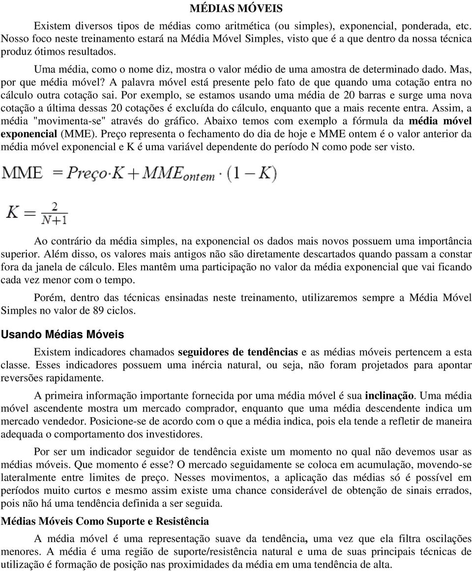 Uma média, como o nome diz, mostra o valor médio de uma amostra de determinado dado. Mas, por que média móvel?