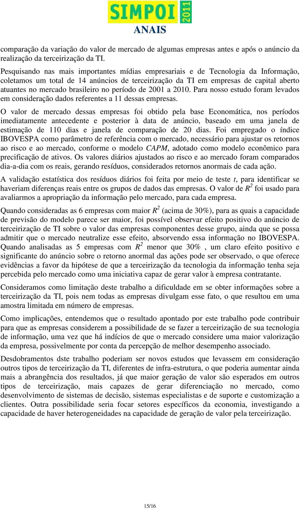 brasileiro no período de 2001 a 2010. Para nosso estudo foram levados em consideração dados referentes a 11 dessas empresas.