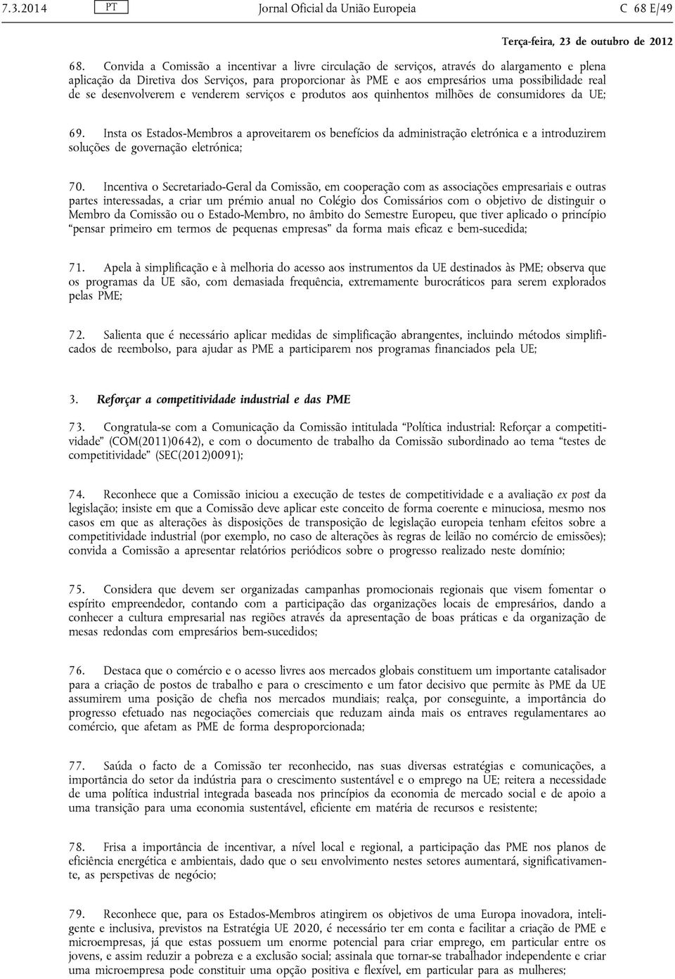 se desenvolverem e venderem serviços e produtos aos quinhentos milhões de consumidores da UE; 69.