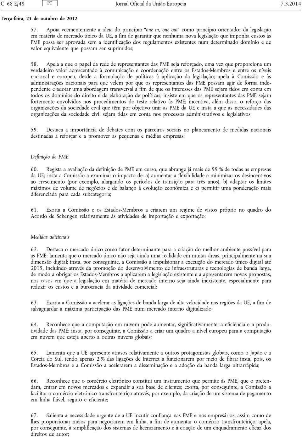 PME possa ser aprovada sem a identificação dos regulamentos existentes num determinado domínio e de valor equivalente que possam ser suprimidos; 58.