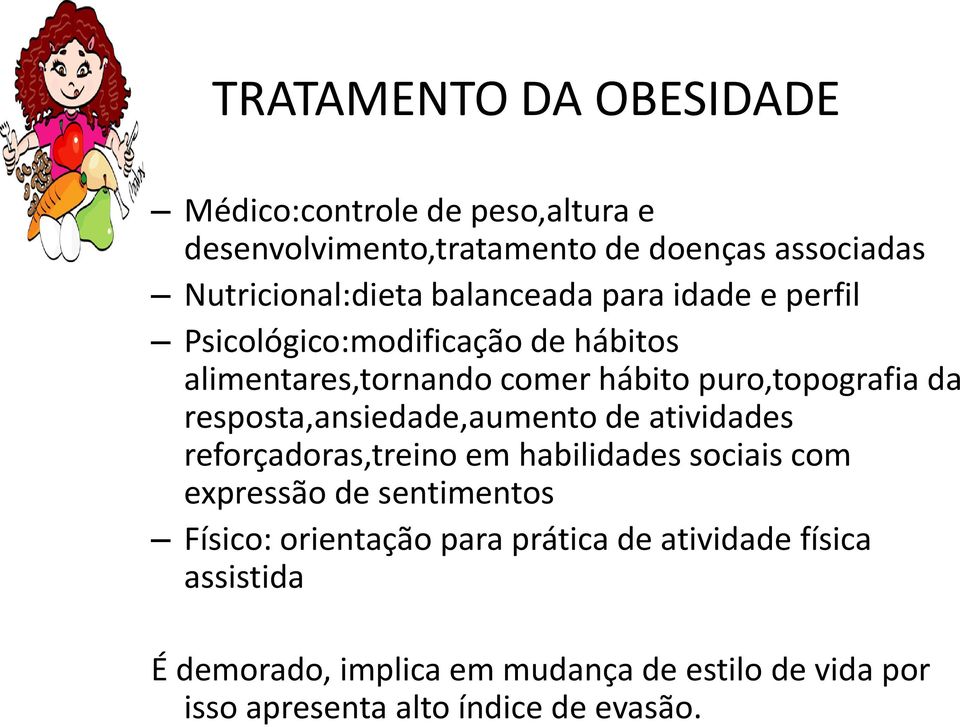 resposta,ansiedade,aumento de atividades reforçadoras,treino em habilidades sociais com expressão de sentimentos Físico: