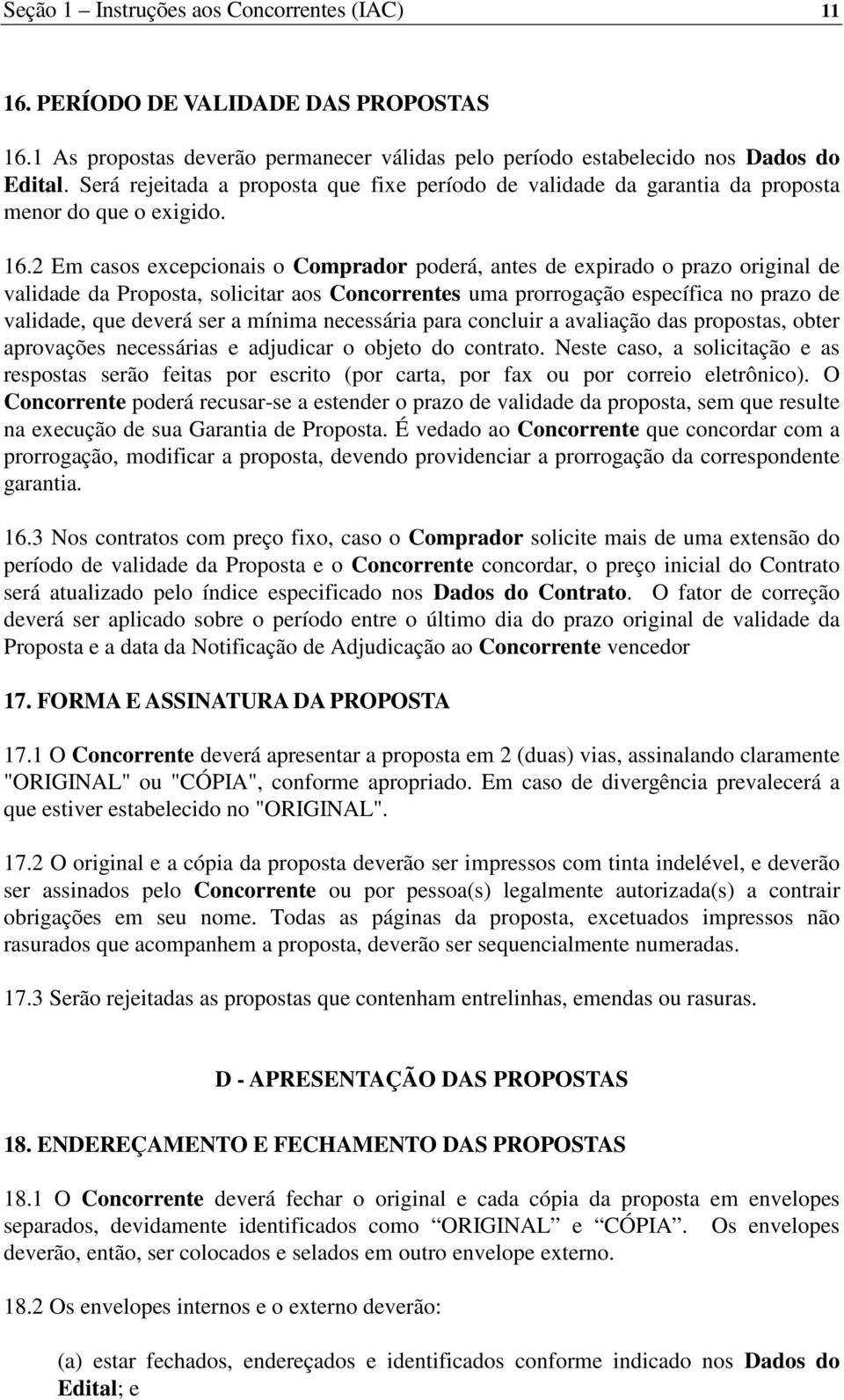 2 Em casos excepcionais o Comprador poderá, antes de expirado o prazo original de validade da Proposta, solicitar aos Concorrentes uma prorrogação específica no prazo de validade, que deverá ser a