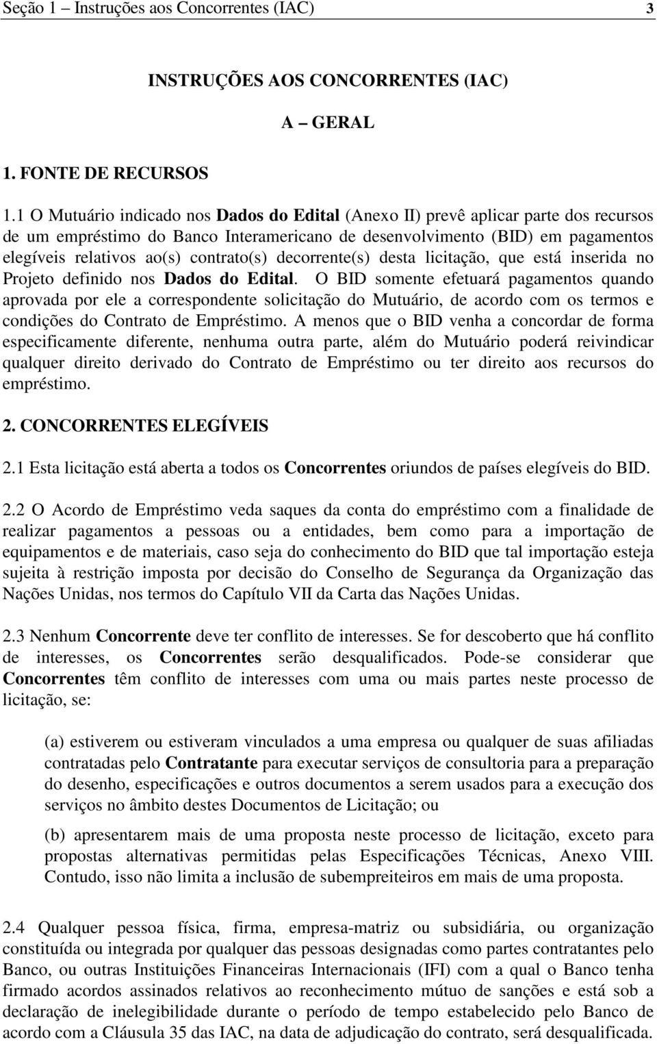 contrato(s) decorrente(s) desta licitação, que está inserida no Projeto definido nos Dados do Edital.