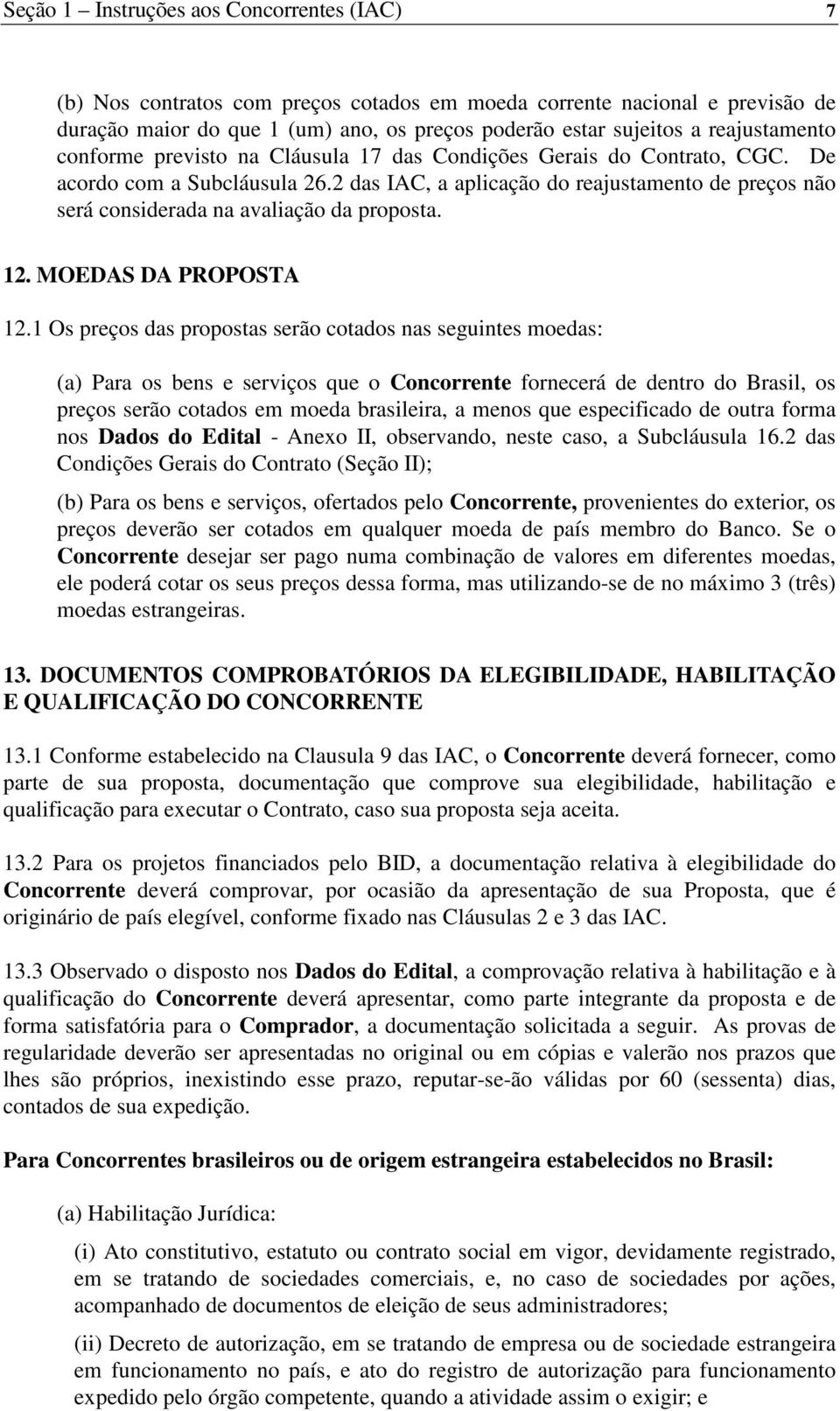 2 das IAC, a aplicação do reajustamento de preços não será considerada na avaliação da proposta. 12. MOEDAS DA PROPOSTA 12.