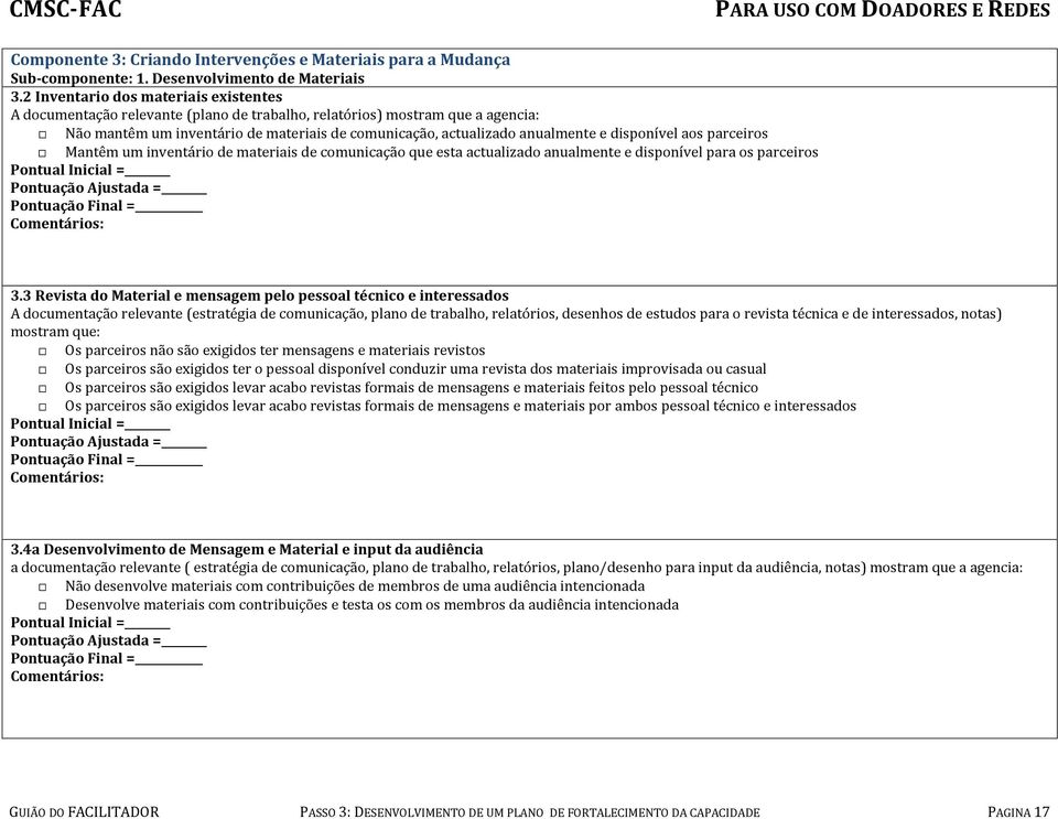 disponível aos parceiros Mantêm um inventário de materiais de comunicação que esta actualizado anualmente e disponível para os parceiros 3.