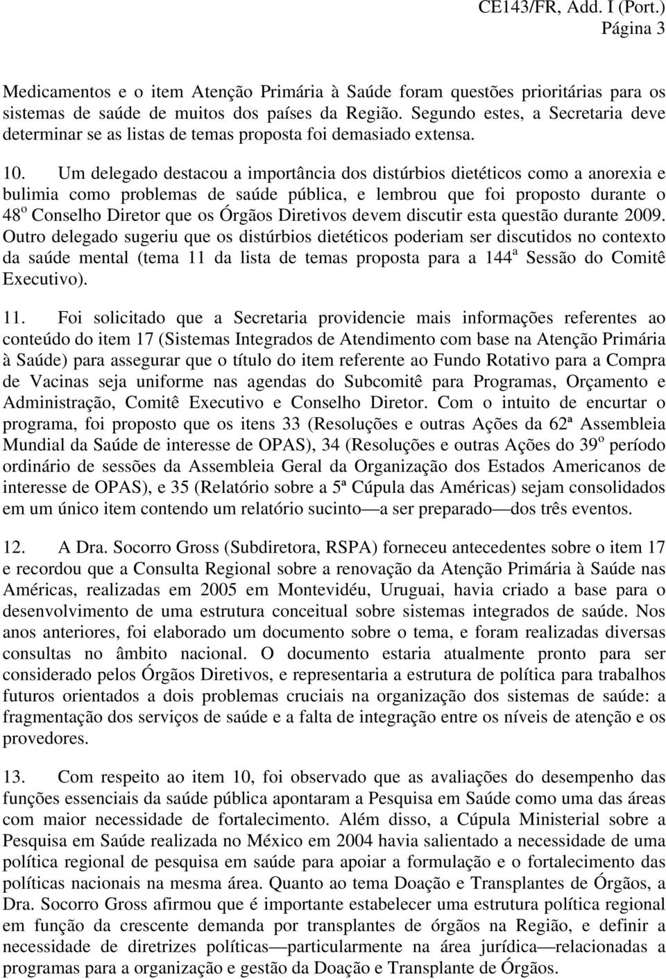 Um delegado destacou a importância dos distúrbios dietéticos como a anorexia e bulimia como problemas de saúde pública, e lembrou que foi proposto durante o 48 o Conselho Diretor que os Órgãos