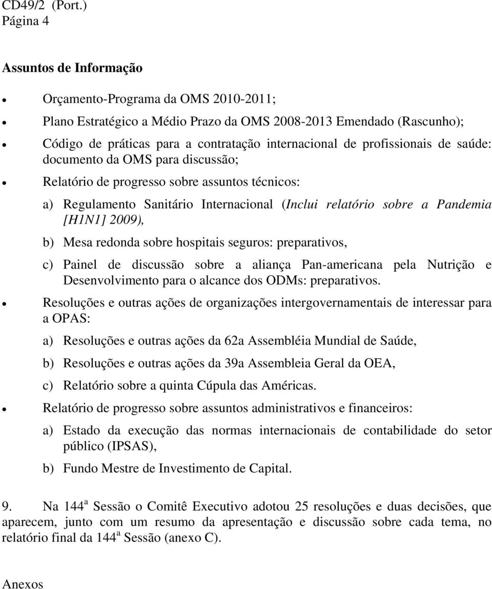 profissionais de saúde: documento da OMS para discussão; Relatório de progresso sobre assuntos técnicos: a) Regulamento Sanitário Internacional (Inclui relatório sobre a Pandemia [H1N1] 2009), b)