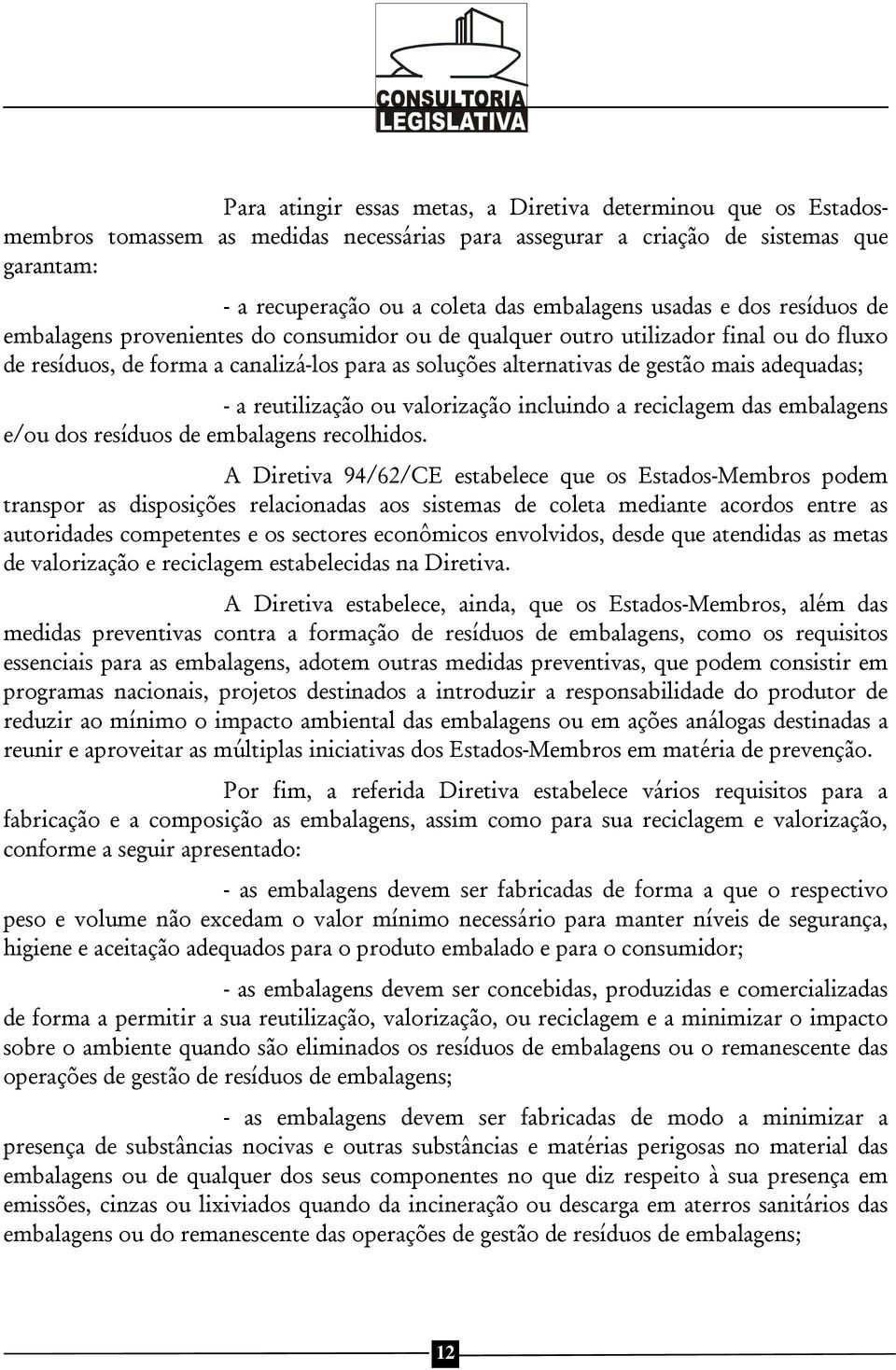 adequadas; - a reutilização ou valorização incluindo a reciclagem das embalagens e/ou dos resíduos de embalagens recolhidos.