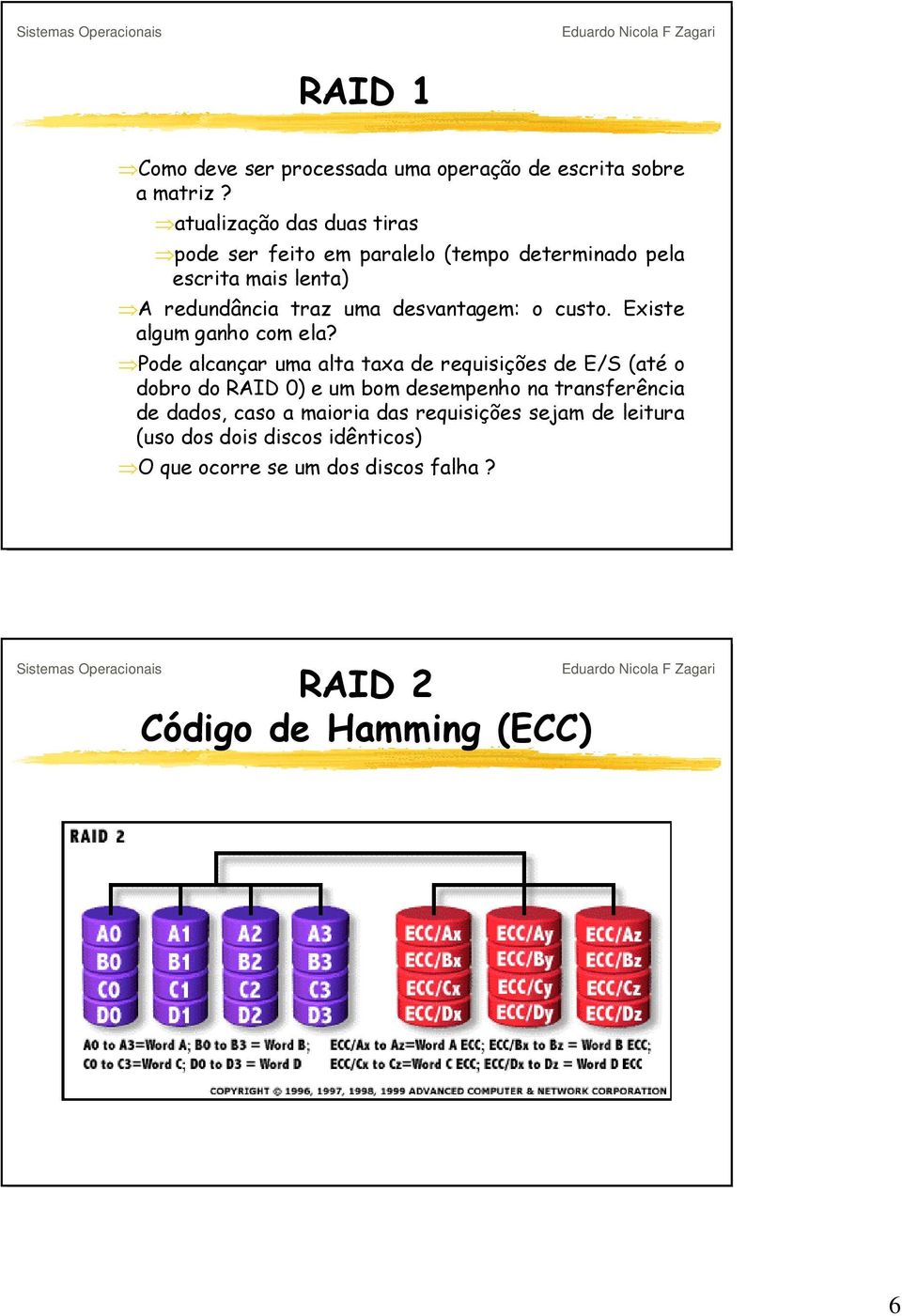 traz uma desvantagem: o custo. Existe algum ganho com ela?