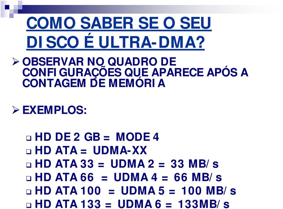 MEMÓRIA EXEMPLOS: HD DE 2 GB = MODE 4 HD ATA = UDMA-XX HD ATA 33 =
