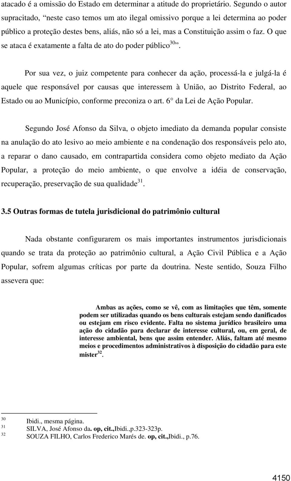 O que se ataca é exatamente a falta de ato do poder público 30.