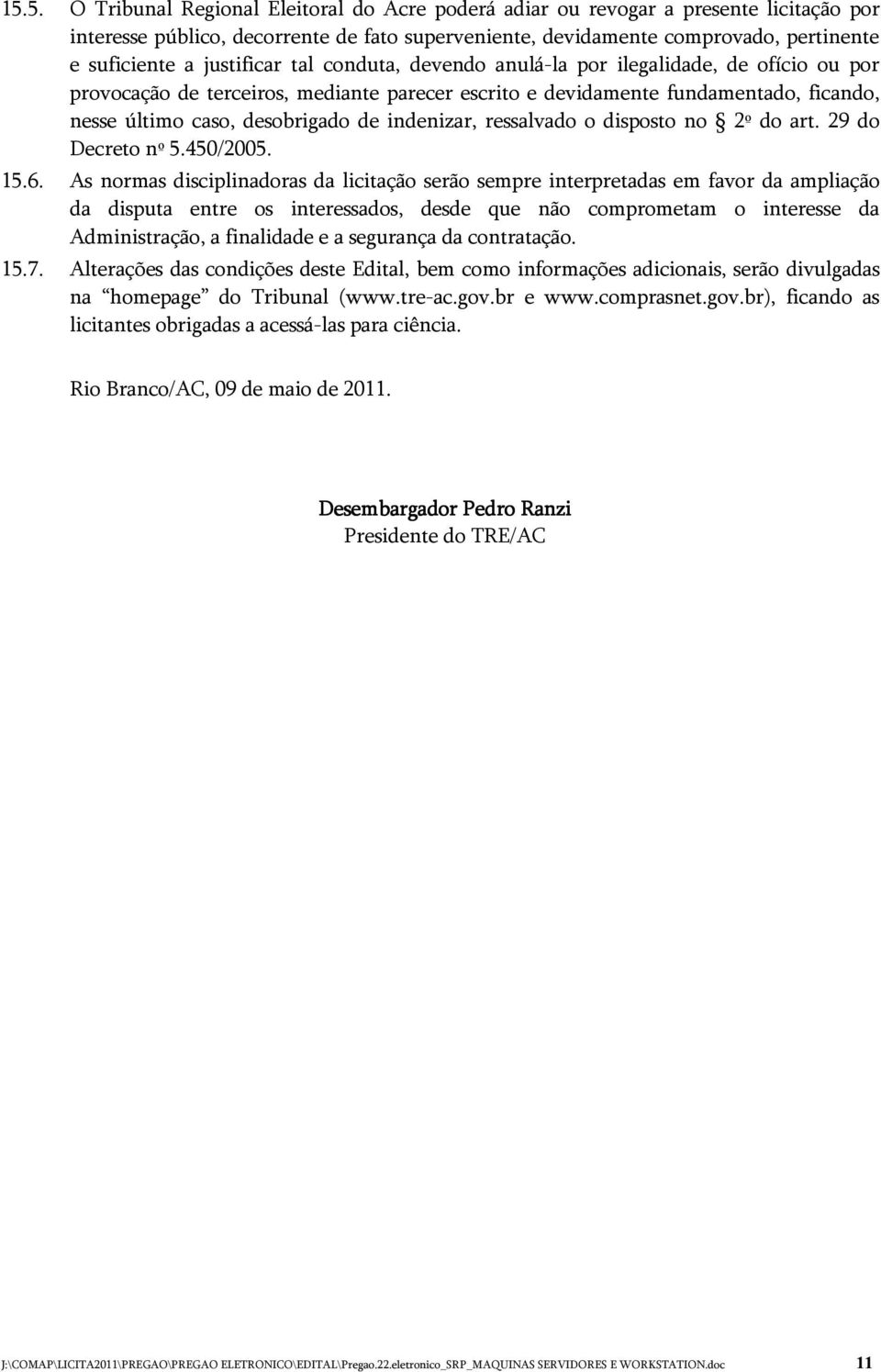 indenizar, ressalvado o disposto no 2º do art. 29 do Decreto nº 5.450/2005. 15.6.