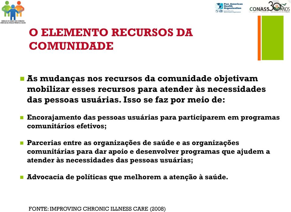 Isso se faz por meio de: Encorajamento das pessoas usuárias para participarem em programas comunitários efetivos; Parcerias entre as