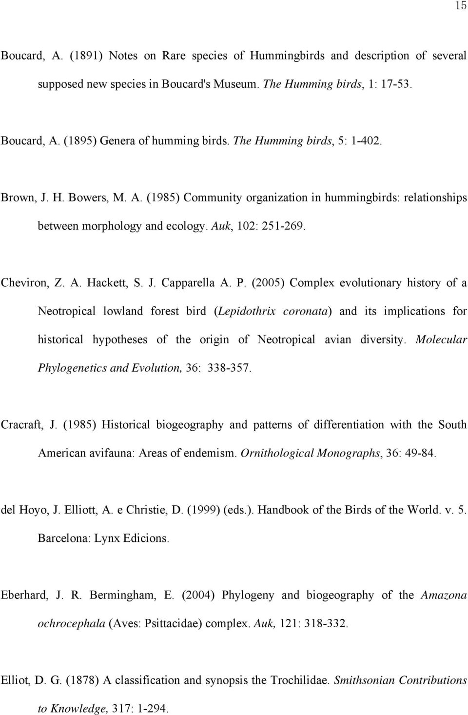 P. (2005) Complex evolutionary history of a Neotropical lowland forest bird (Lepidothrix coronata) and its implications for historical hypotheses of the origin of Neotropical avian diversity.