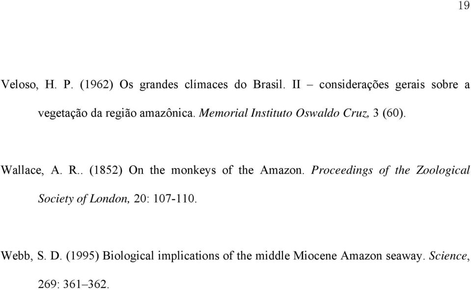 Memorial Instituto Oswaldo Cruz, 3 (60). Wallace, A. R.. (1852) On the monkeys of the Amazon.