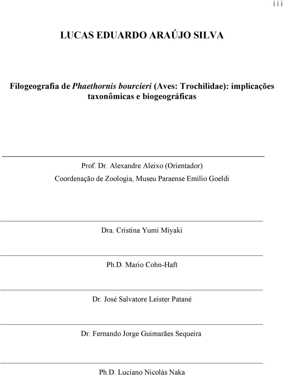 Alexandre Aleixo (Orientador) Coordenação de Zoologia, Museu Paraense Emílio Goeldi Dra.