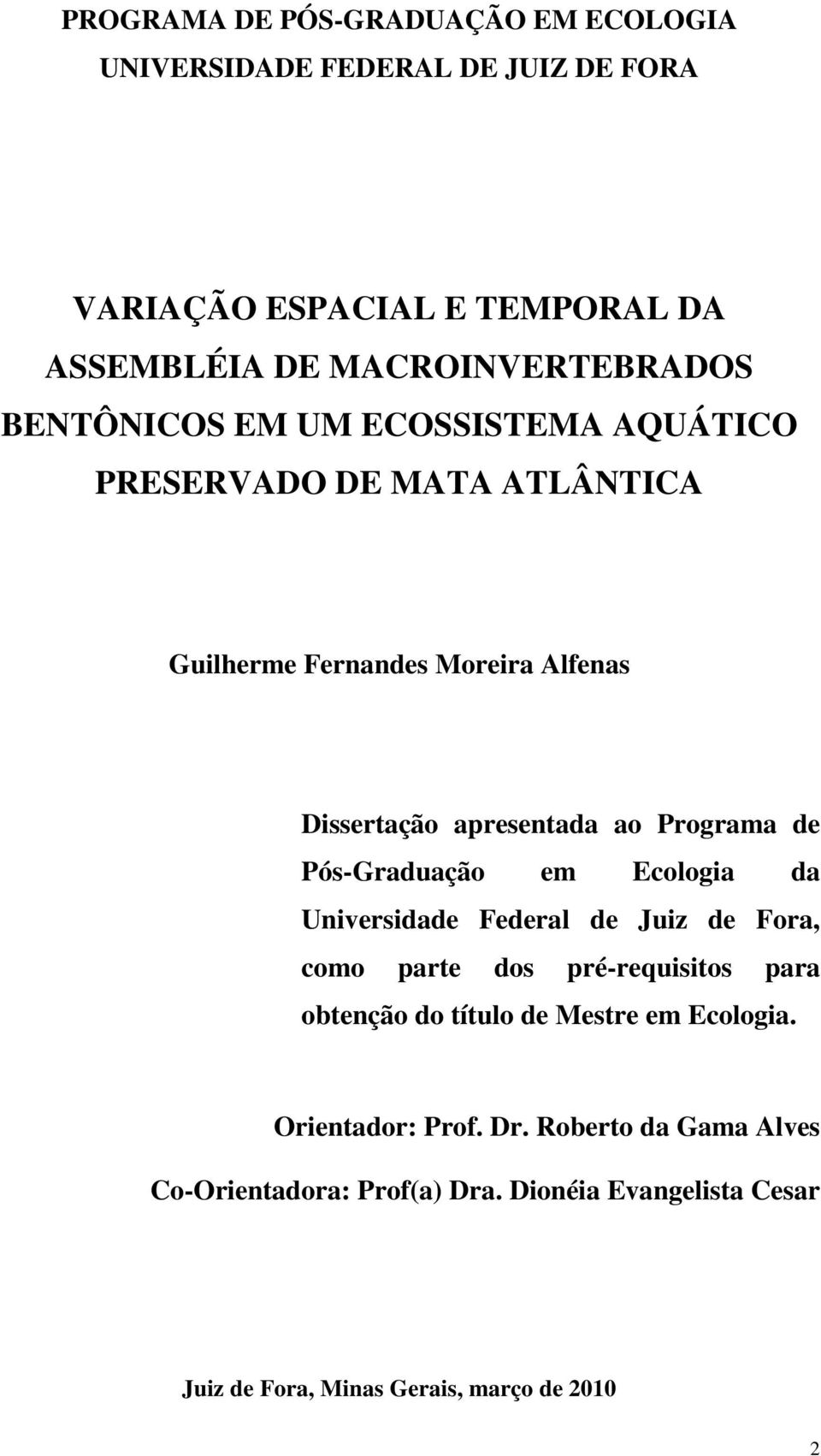 Pós-Graduação em Ecologia da Universidade Federal de Juiz de Fora, como parte dos pré-requisitos para obtenção do título de Mestre em