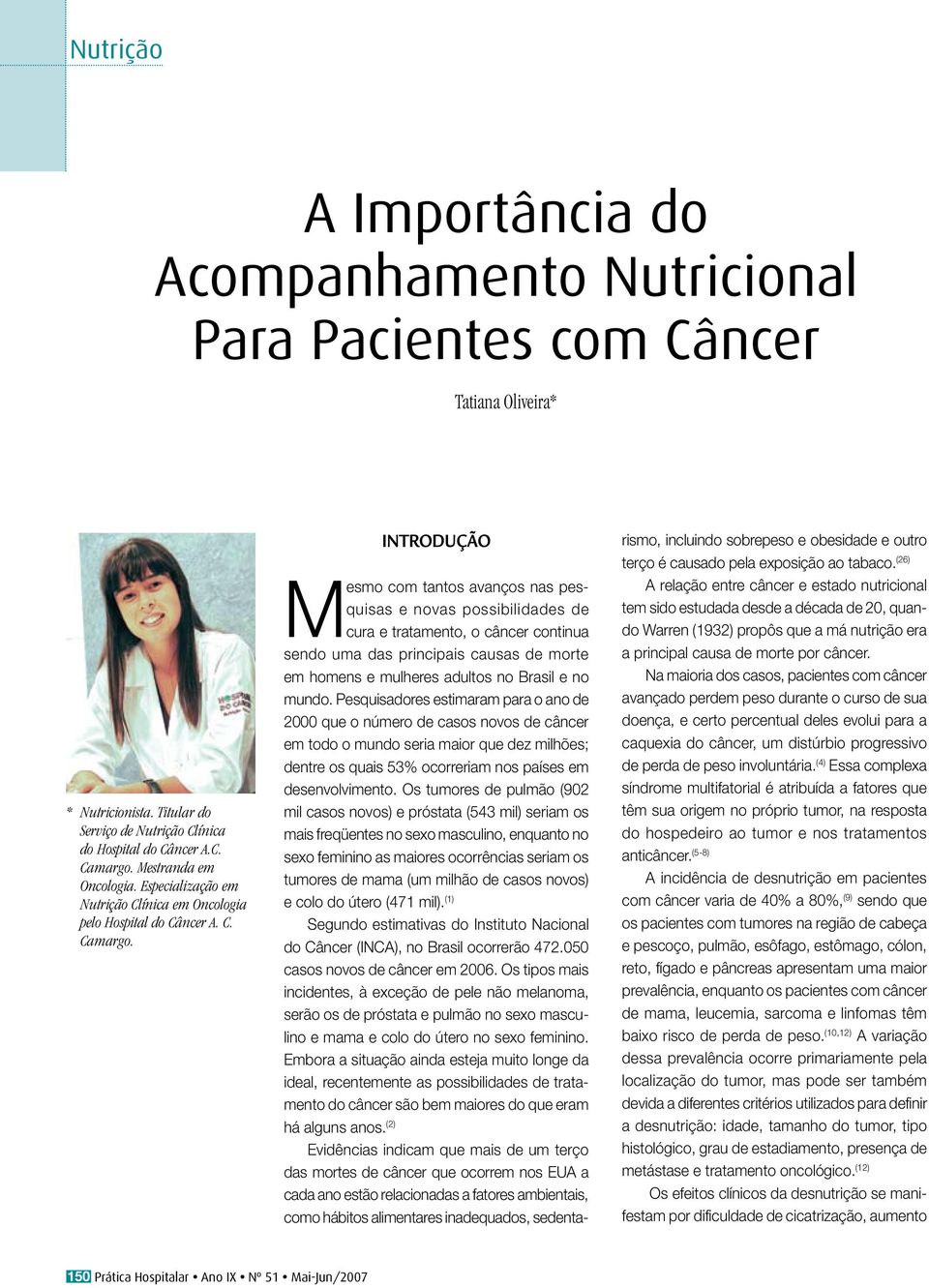 INTRODUÇÃO Mesmo com tantos avanços nas pesquisas e novas possibilidades de cura e tratamento, o câncer continua sendo uma das principais causas de morte em homens e mulheres adultos no Brasil e no