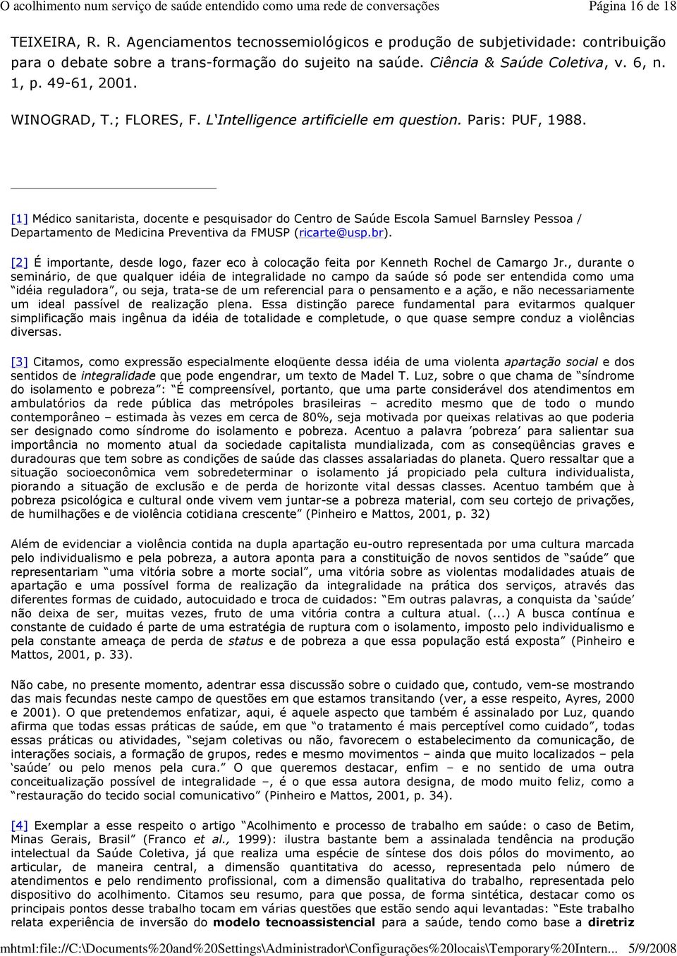 [1] Médico sanitarista, docente e pesquisador do Centro de Saúde Escola Samuel Barnsley Pessoa / Departamento de Medicina Preventiva da FMUSP (ricarte@usp.br).