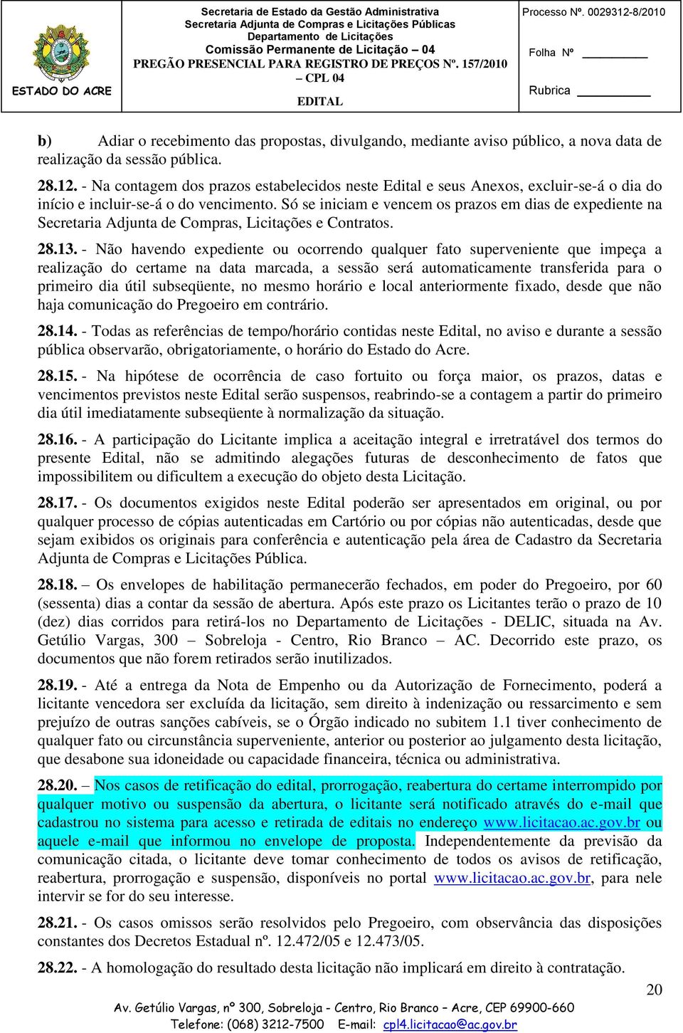 Só se iniciam e vencem os prazos em dias de expediente na Secretaria Adjunta de Compras, Licitações e Contratos. 28.13.