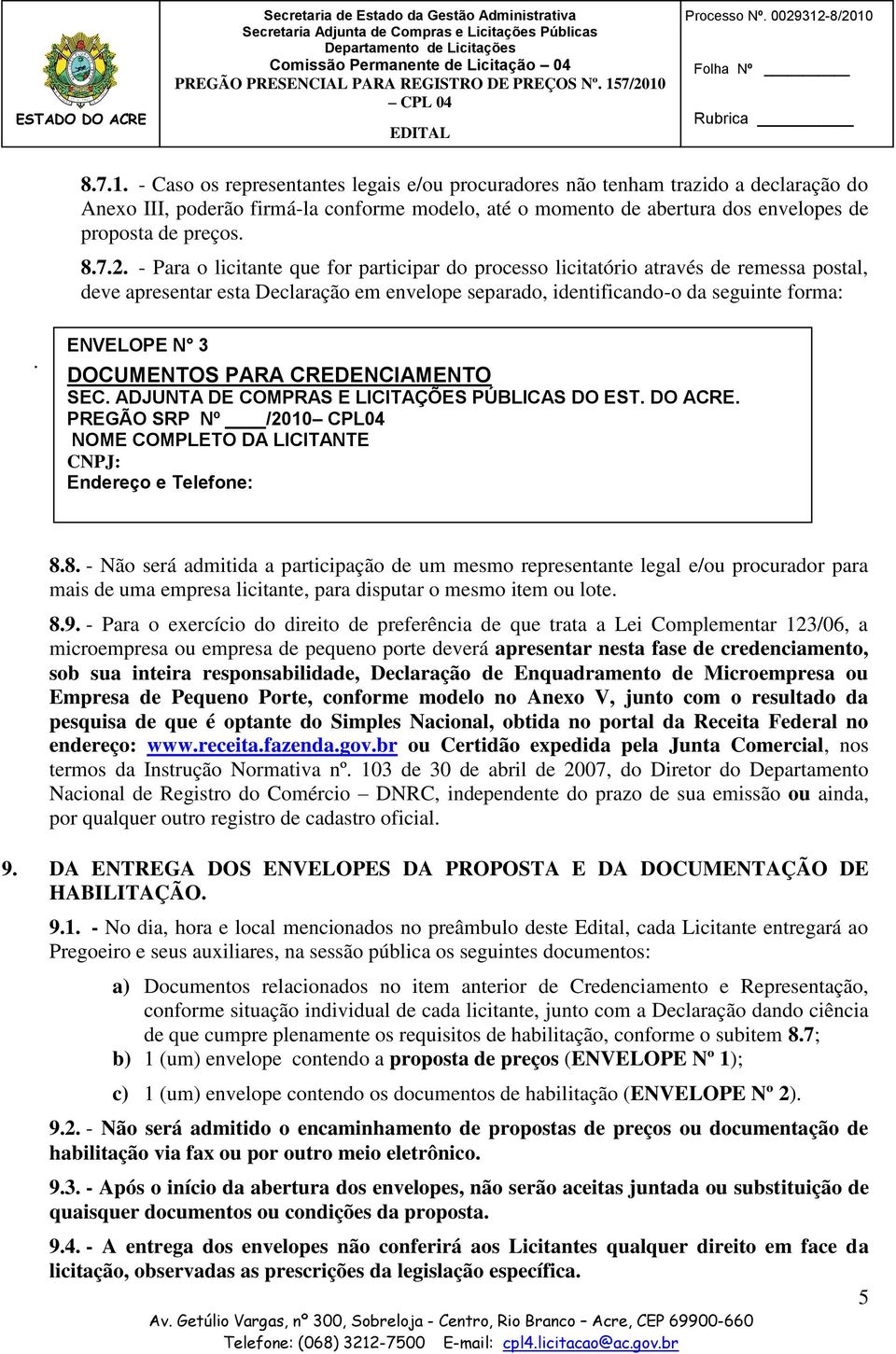 8.7.2. - Para o licitante que for participar do processo licitatório através de remessa postal, deve apresentar esta Declaração em envelope separado, identificando-o da seguinte forma:.