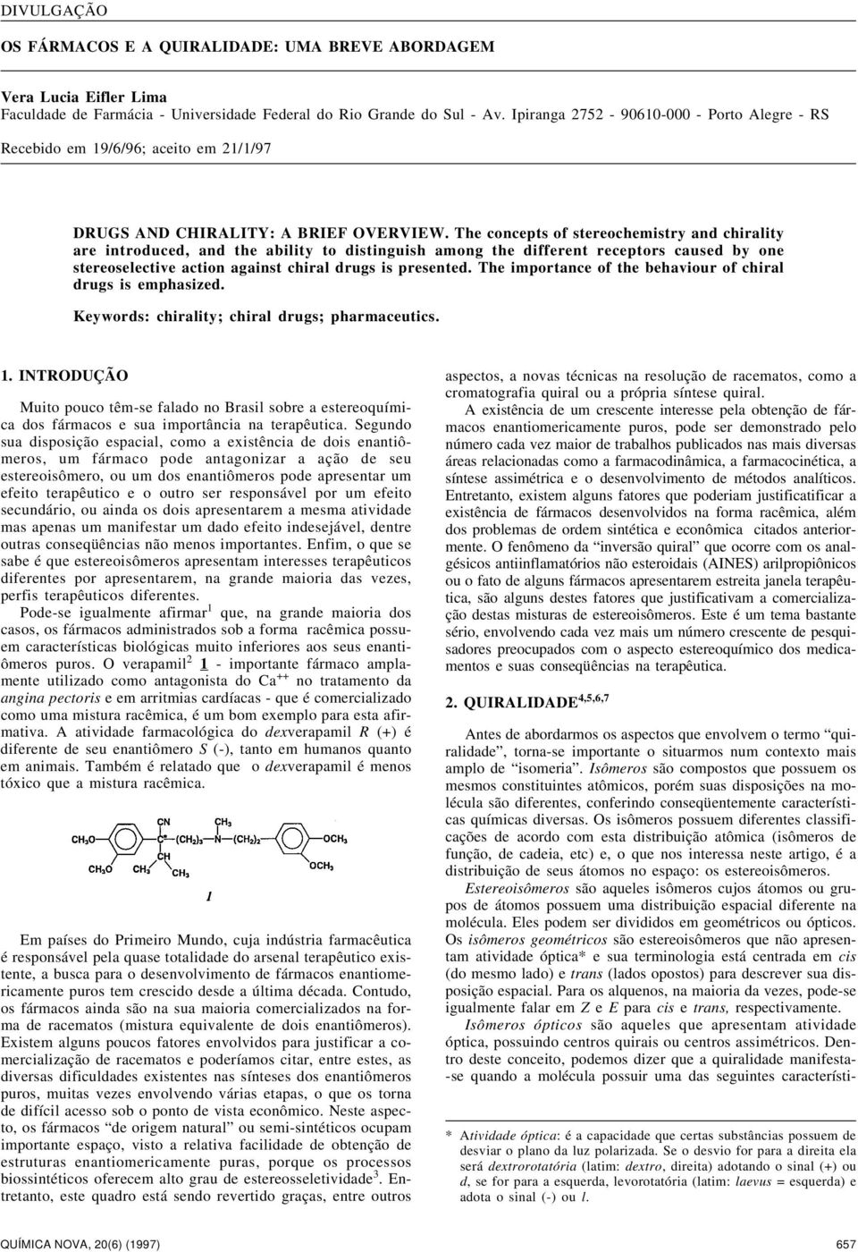 The concepts of stereochemistry and chirality are introduced, and the ability to distinguish among the different receptors caused by one stereoselective action against chiral drugs is presented.