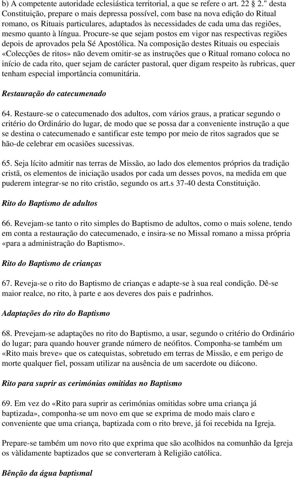 Procure se que sejam postos em vigor nas respectivas regiões depois de aprovados pela Sé Apostólica.