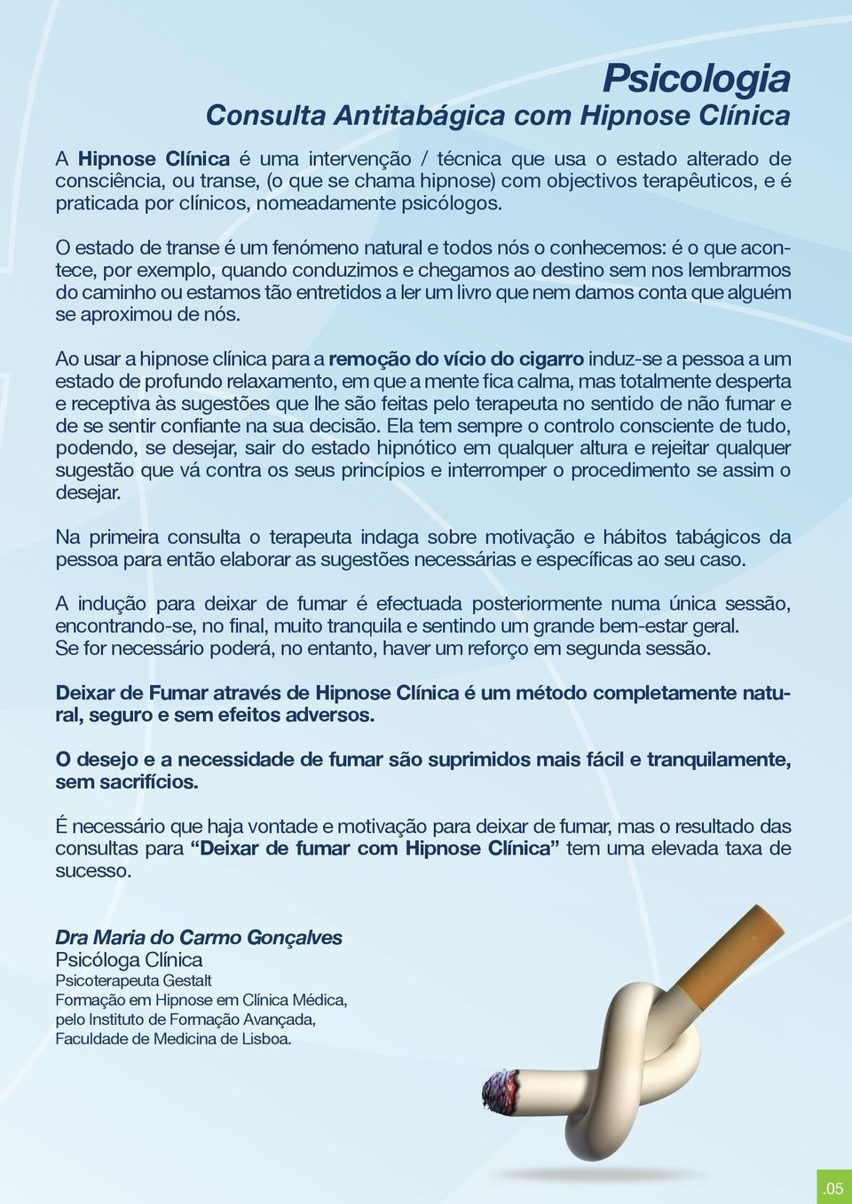 O estado de transe é um fenómeno natural e todos nós o conhecemos: é o que acontece, por exemplo, quando conduzimos e chegamos ao destino sem nos lembrarmos do caminho ou estamos tão entretidos a ler