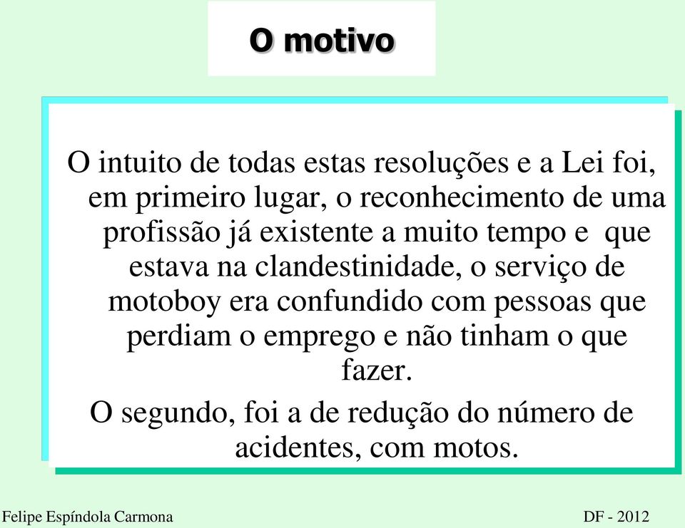 clandestinidade, o serviço de motoboy era confundido com pessoas que perdiam o