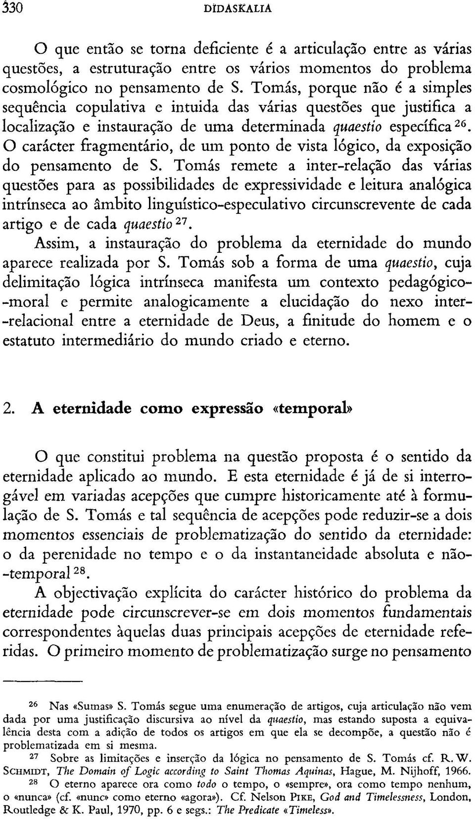 O carácter fragmentário, de um ponto de vista lógico, da exposição do pensamento de S.